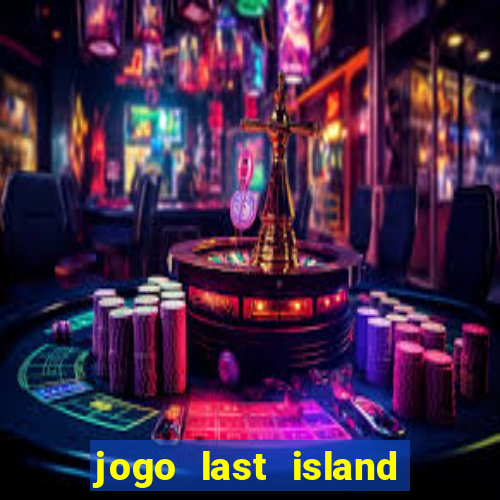 jogo last island of survival